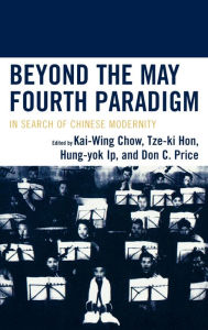 Title: Beyond the May Fourth Paradigm: In Search of Chinese Modernity, Author: Kai-wing Chow