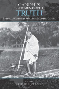 Gandhi's Experiments with Truth: Essential Writings by and about Mahatma Gandhi / Edition 1