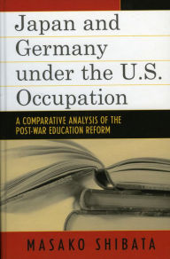 Title: Japan and Germany under the U.S. Occupation: A Comparative Analysis of Post-War Education Reform, Author: Masako Shibata
