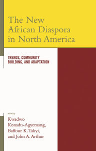 Title: The New African Diaspora in North America: Trends, Community Building, and Adaptation, Author: Charles W. Abbott