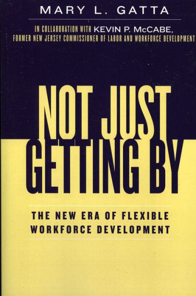 Not Just Getting By: The New Era of Flexible Workforce Development / Edition 1
