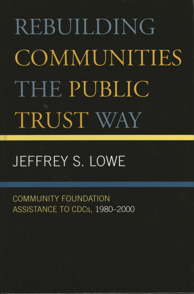 Rebuilding Communities the Public Trust Way: Community Foundation Assistance to CDCs, 1980D2000