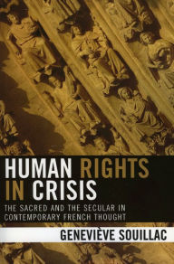 Title: Human Rights in Crisis: The Sacred and the Secular in Contemporary French Thought, Author: Souillac