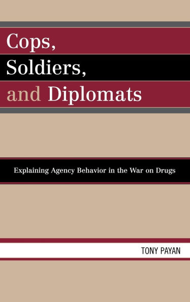 Cops, Soldiers, and Diplomats: Explaining Agency Behavior in the War on Drugs