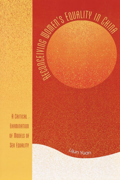 Reconceiving Women's Equality in China: A Critical Examination of Models of Sex Equality