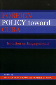 Title: Foreign Policy Toward Cuba: Isolation or Engagement?, Author: Michele Zebich-Knos Kennesaw State University