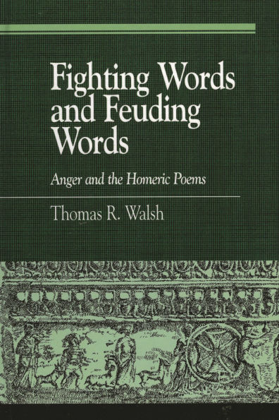 Fighting Words and Feuding Words: Anger and the Homeric Poems