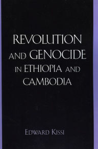 Title: Revolution and Genocide in Ethiopia and Cambodia / Edition 1, Author: Edward Kissi