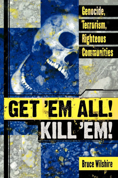 Get 'Em All! Kill 'Em!: Genocide, Terrorism, Righteous Communities