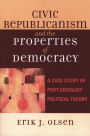 Civic Republicanism and the Properties of Democracy: A Case Study of Post-Socialist Political Theory