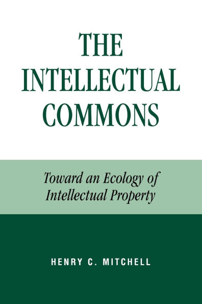 The Intellectual Commons: Toward an Ecology of Intellectual Property