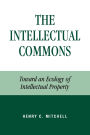 The Intellectual Commons: Toward an Ecology of Intellectual Property