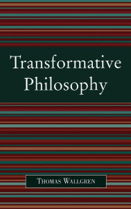 Title: Transformative Philosophy: Socrates, Wittgenstein, and the Democratic Spirit of Philosophy, Author: Thomas Wallgren