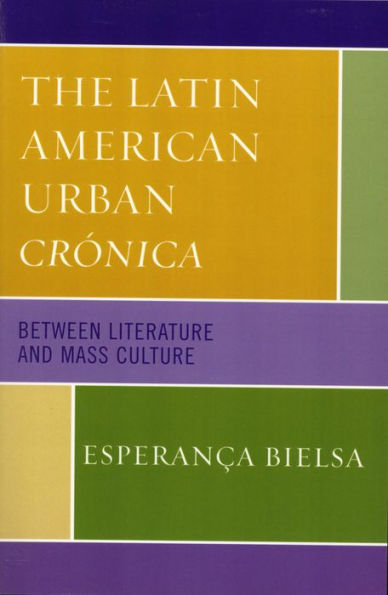 The Latin American Urban Crónica: Between Literature and Mass Culture