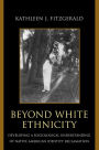 Beyond White Ethnicity: Developing a Sociological Understanding of Native American Identity Reclamation