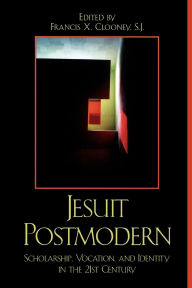 Title: Jesuit Postmodern: Scholarship, Vocation, and Identity in the 21st Century, Author: Ronald Anderson