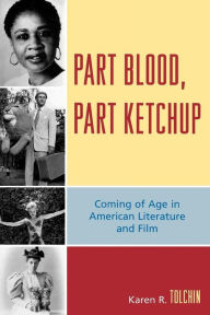 Title: Part Blood, Part Ketchup: Coming of Age in American Literature and Film, Author: Karen R. Tolchin