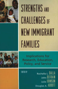 Title: Strengths and Challenges of New Immigrant Families: Implications for Research, Education, Policy, and Service, Author: Rochelle L. Dalla
