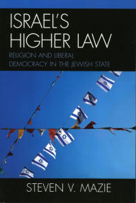 Title: Israel's Higher Law: Religion and Liberal Democracy in the Jewish State / Edition 1, Author: Steven V. Mazie
