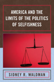 Title: America and the Limits of the Politics of Selfishness, Author: Sidney Waldman