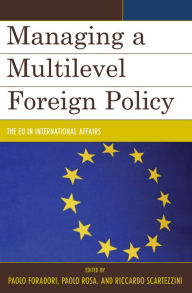 Title: Managing a Multilevel Foreign Policy: The EU in International Affairs, Author: Paolo Foradori