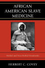 African American Slave Medicine: Herbal and non-Herbal Treatments