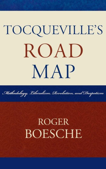 Tocqueville's Road Map: Methodology, Liberalism, Revolution, and Despotism