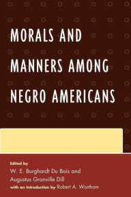 Title: Morals and Manners among Negro Americans, Author: W. E. B. Du Bois