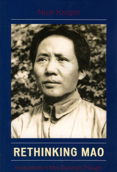 Rethinking Mao: Explorations in Mao Zedong's Thought