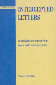 Title: Intercepted Letters: Epistolary and Narrative in Greek and Roman Literature, Author: Thomas E. Jenkins