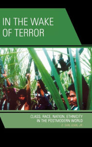 Title: In the Wake of Terror: Class, Race, Nation, Ethnicity in the Postmodern World, Author: E. San Juan Jr.