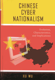 Chinese Cyber Nationalism: Evolution, Characteristics, and Implications