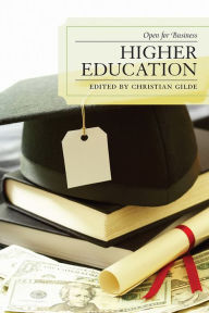 Title: Higher Education: Open for Business, Author: Christian Gilde