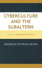 Cyberculture and the Subaltern: Weavings of the Virtual and Real