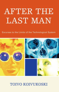 Title: After the Last Man: Excurses to the Limits of the Technological System, Author: Toivo Koivukoski