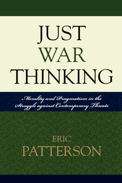 Just War Thinking: Morality and Pragmatism in the Struggle against Contemporary Threats