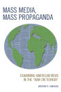 Mass Media, Mass Propaganda: Understanding the News in the 'War on Terror'