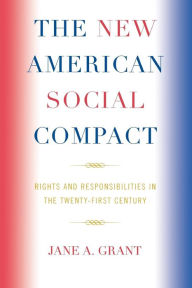 Title: The New American Social Compact: Rights and Responsibilities in the Twenty-first Century, Author: Jane A. Grant professor of public and environmental affairs