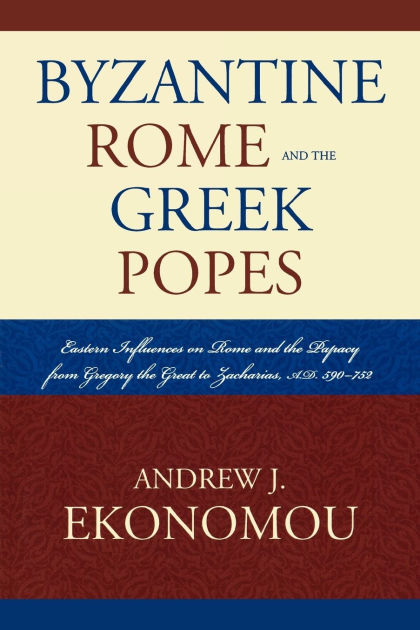 Byzantine Rome and the Greek Popes Eastern Influences on Rome and the