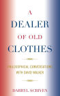A Dealer of Old Clothes: Philosophical Conversations with David Walker