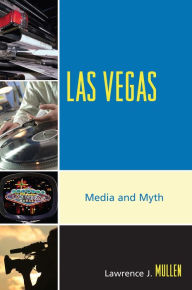 Title: Las Vegas: Media and Myth, Author: Lawrence J. Mullen