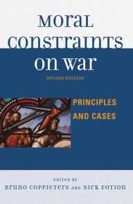 Title: Moral Constraints on War: Principles and Cases / Edition 2, Author: Bruno Coppieters