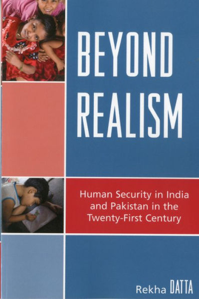 Beyond Realism: Human Security in India and Pakistan in the Twenty-First Century