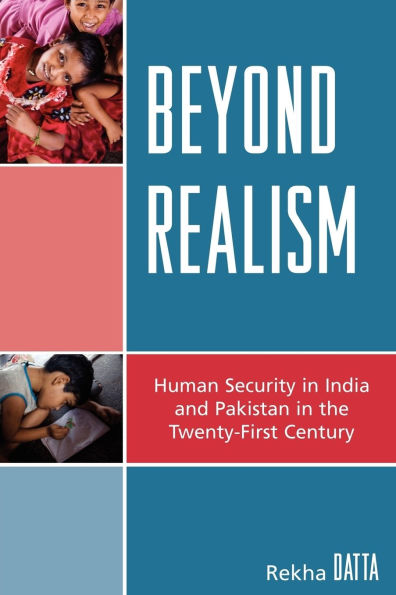 Beyond Realism: Human Security in India and Pakistan in the Twenty-First Century