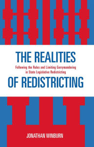 Title: The Realities of Redistricting: Following the Rules and Limiting Gerrymandering in State Legislative Redistricting, Author: Jonathan Winburn University of Mississippi