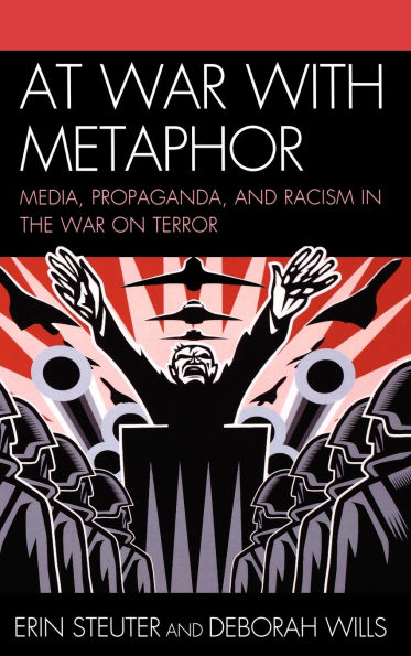At War with Metaphor: Media, Propaganda, and Racism in the War on Terror