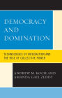 Democracy and Domination: Technologies of Integration and the Rise of Collective Power