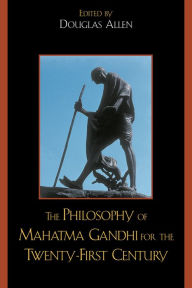 Title: The Philosophy of Mahatma Gandhi for the Twenty-First Century, Author: Douglas Allen