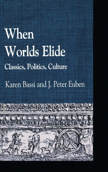When Worlds Elide: Classics, Politics, Culture