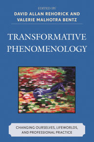 Transformative Phenomenology: Changing Ourselves, Lifeworlds, and Professional Practice
